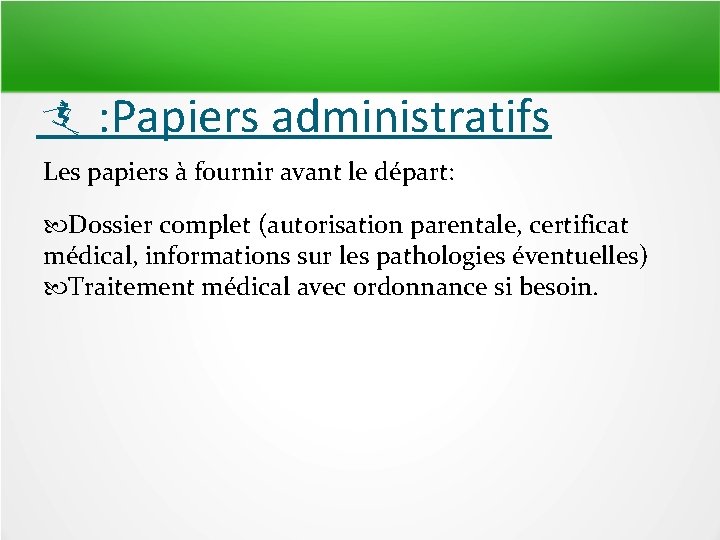  : Papiers administratifs Les papiers à fournir avant le départ: Dossier complet (autorisation