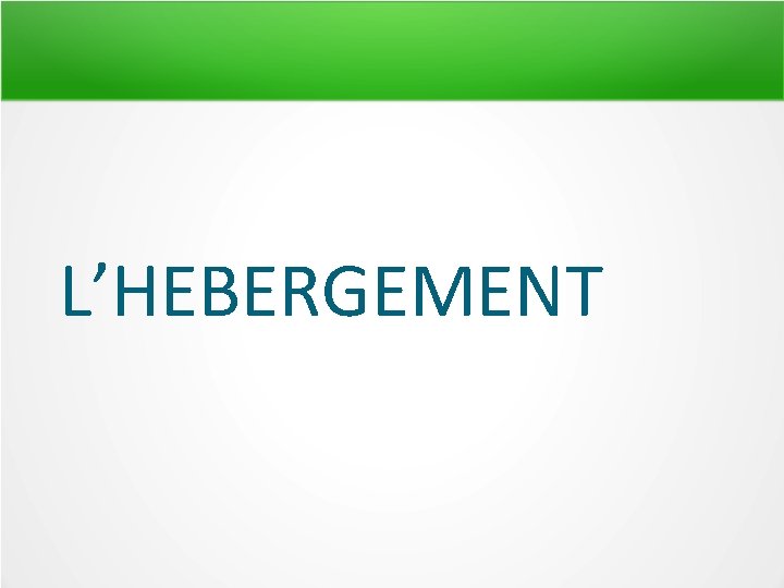 L’HEBERGEMENT 