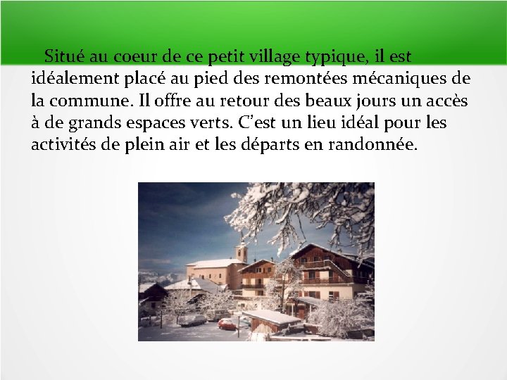 Situé au coeur de ce petit village typique, il est idéalement placé au pied