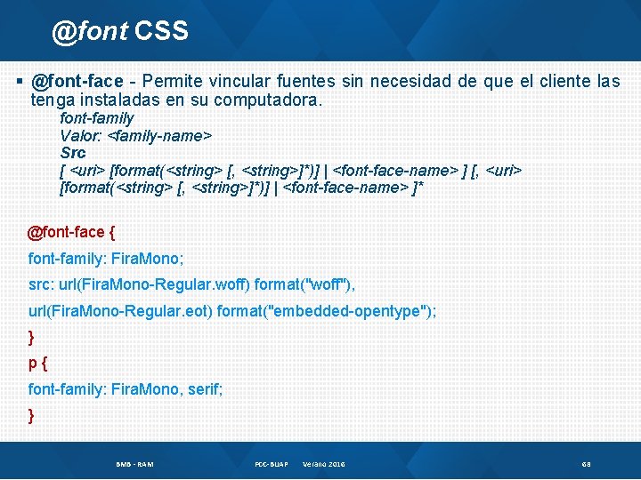 @font CSS § @font-face - Permite vincular fuentes sin necesidad de que el cliente