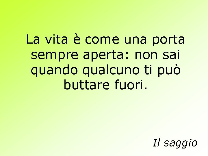 La vita è come una porta sempre aperta: non sai quando qualcuno ti può