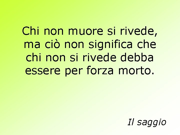 Chi non muore si rivede, ma ciò non significa che chi non si rivede