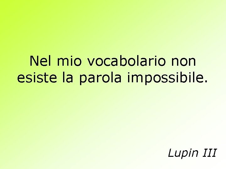 Nel mio vocabolario non esiste la parola impossibile. Lupin III 