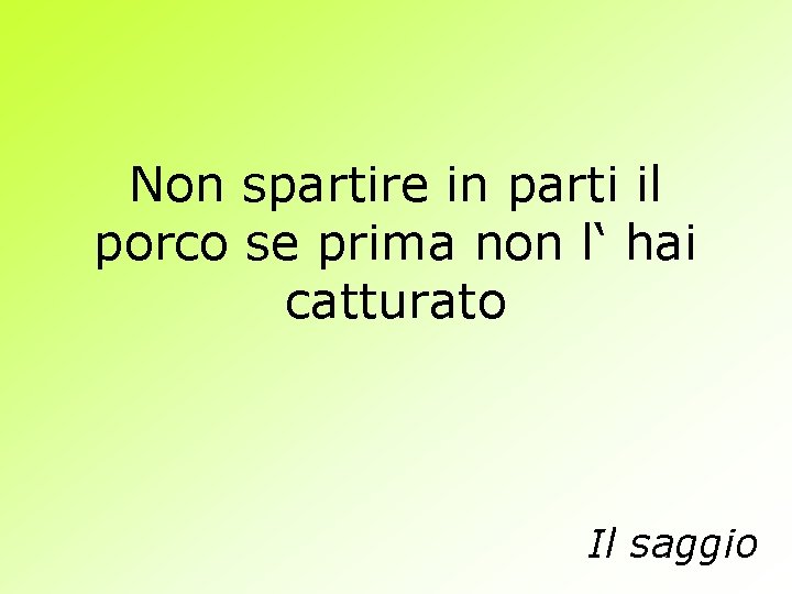 Non spartire in parti il porco se prima non l‘ hai catturato Il saggio