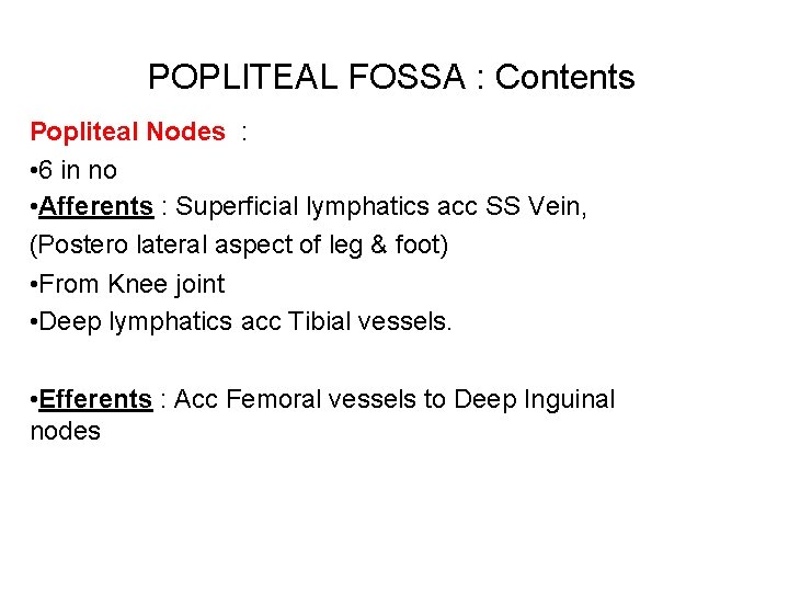 POPLITEAL FOSSA : Contents Popliteal Nodes : • 6 in no • Afferents :