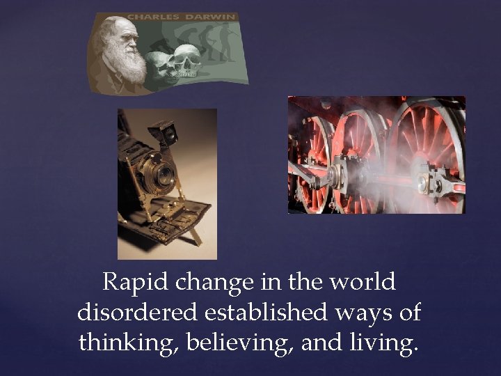 Rapid change in the world disordered established ways of thinking, believing, and living. 