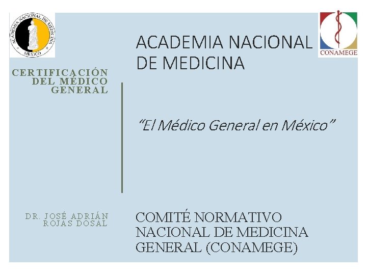 CERTIFICACIÓN DE L MÉ DICO GENERAL ACADEMIA NACIONAL DE MEDICINA “El Médico General en