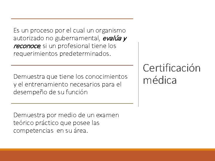 Es un proceso por el cual un organismo autorizado no gubernamental, evalúa y reconoce,