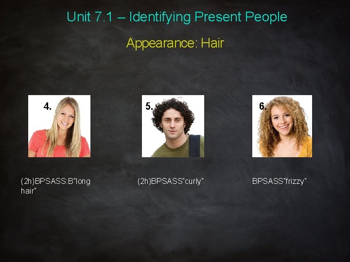 Unit 7. 1 – Identifying Present People Appearance: Hair 4. (2 h)BPSASS: B”long hair”