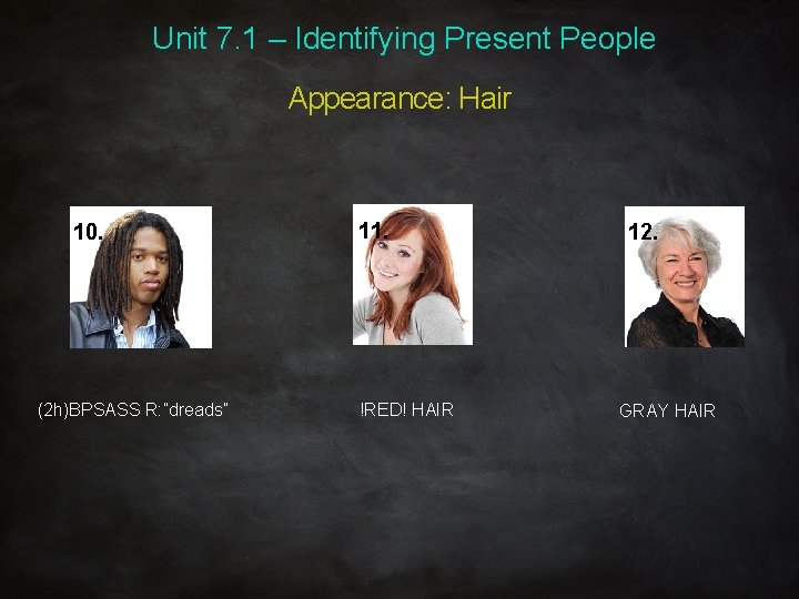 Unit 7. 1 – Identifying Present People Appearance: Hair 10. (2 h)BPSASS R: ”dreads”