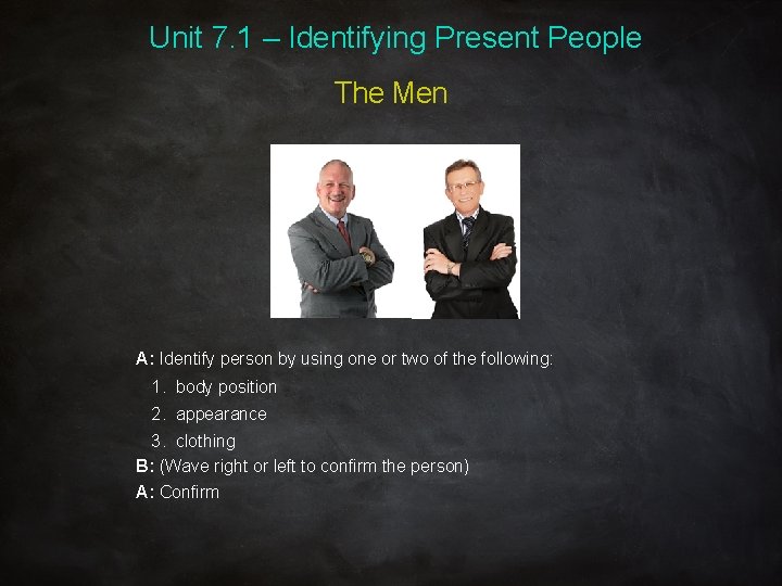 Unit 7. 1 – Identifying Present People The Men A: Identify person by using