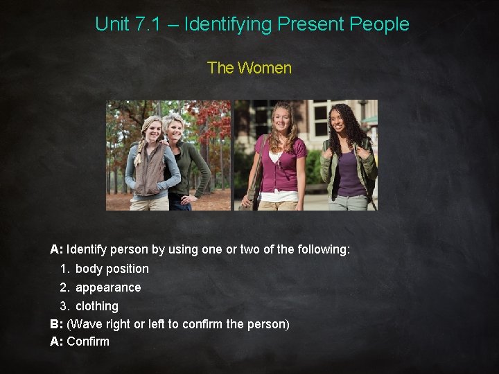 Unit 7. 1 – Identifying Present People The Women A: Identify person by using