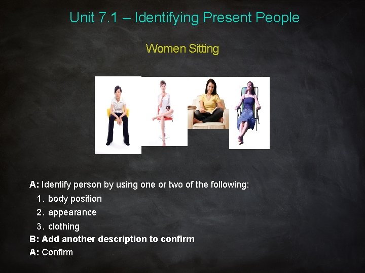 Unit 7. 1 – Identifying Present People Women Sitting A: Identify person by using