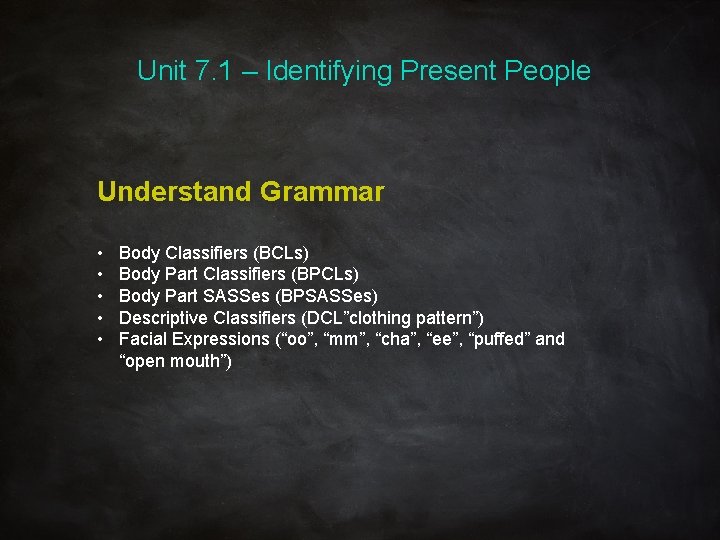 Unit 7. 1 – Identifying Present People Understand Grammar • • • Body Classifiers