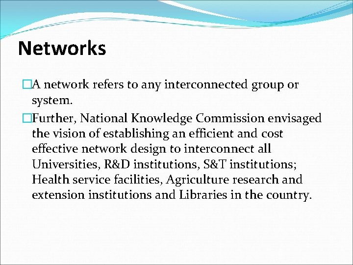 Networks �A network refers to any interconnected group or system. �Further, National Knowledge Commission