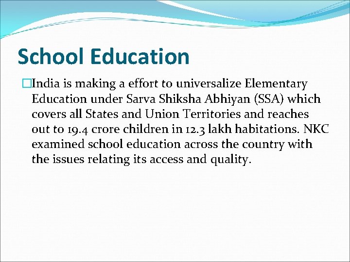School Education �India is making a effort to universalize Elementary Education under Sarva Shiksha
