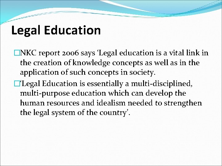 Legal Education �NKC report 2006 says ‘Legal education is a vital link in the
