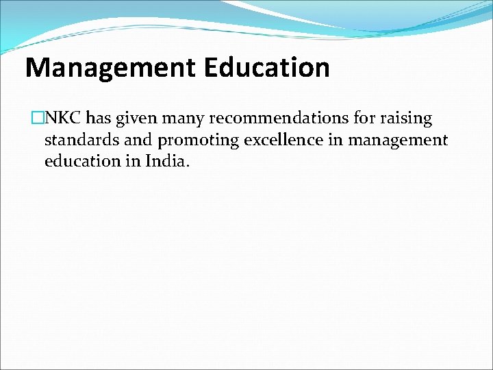 Management Education �NKC has given many recommendations for raising standards and promoting excellence in