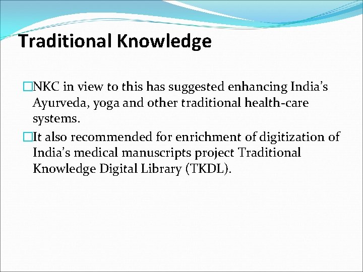 Traditional Knowledge �NKC in view to this has suggested enhancing India’s Ayurveda, yoga and