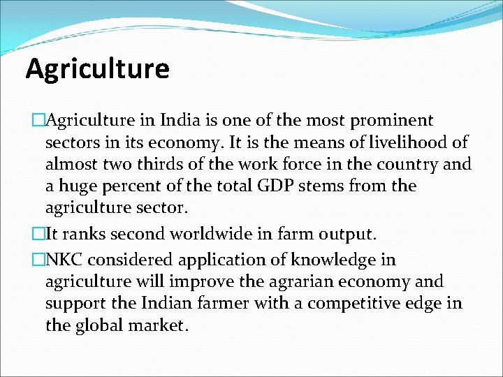 Agriculture �Agriculture in India is one of the most prominent sectors in its economy.