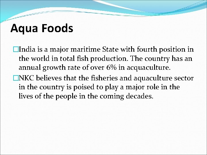 Aqua Foods �India is a major maritime State with fourth position in the world