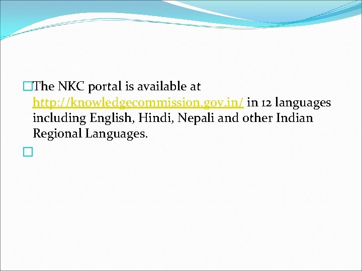 �The NKC portal is available at http: //knowledgecommission. gov. in/ in 12 languages including