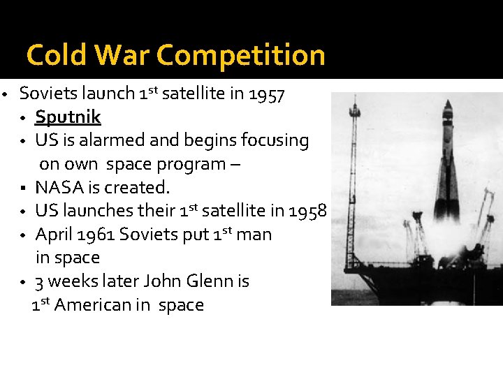 Cold War Competition • Soviets launch 1 st satellite in 1957 • Sputnik •