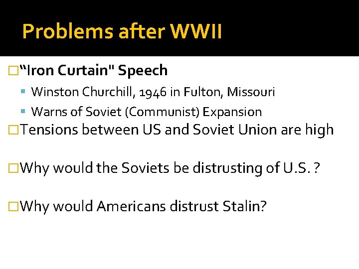 Problems after WWII �“Iron Curtain" Speech Winston Churchill, 1946 in Fulton, Missouri Warns of