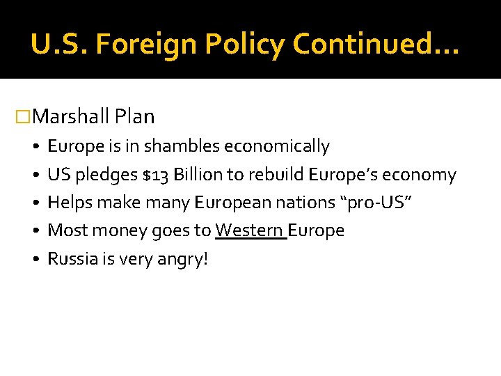 U. S. Foreign Policy Continued… �Marshall Plan • Europe is in shambles economically •