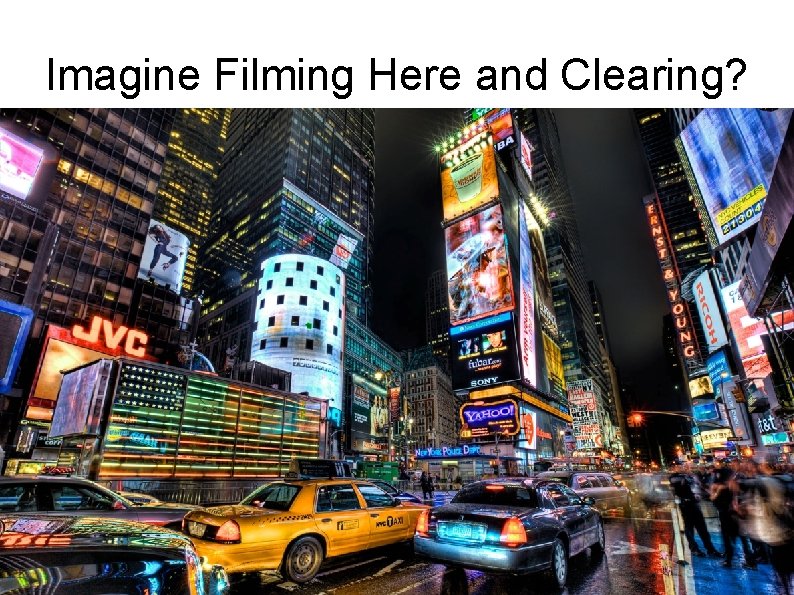 Imagine Filming Here and Clearing? 