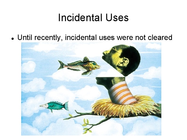 Incidental Uses Until recently, incidental uses were not cleared 