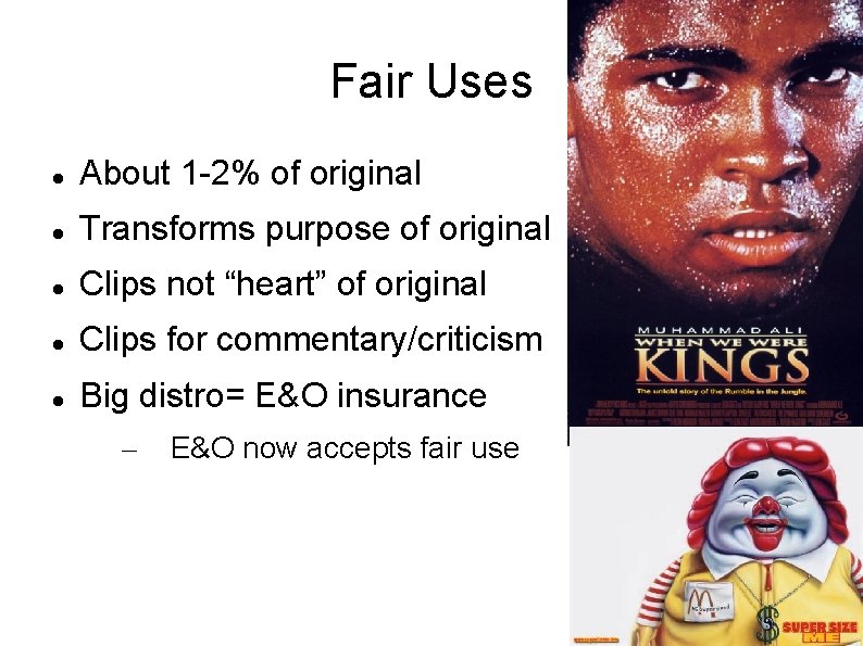 Fair Uses About 1 -2% of original Transforms purpose of original Clips not “heart”