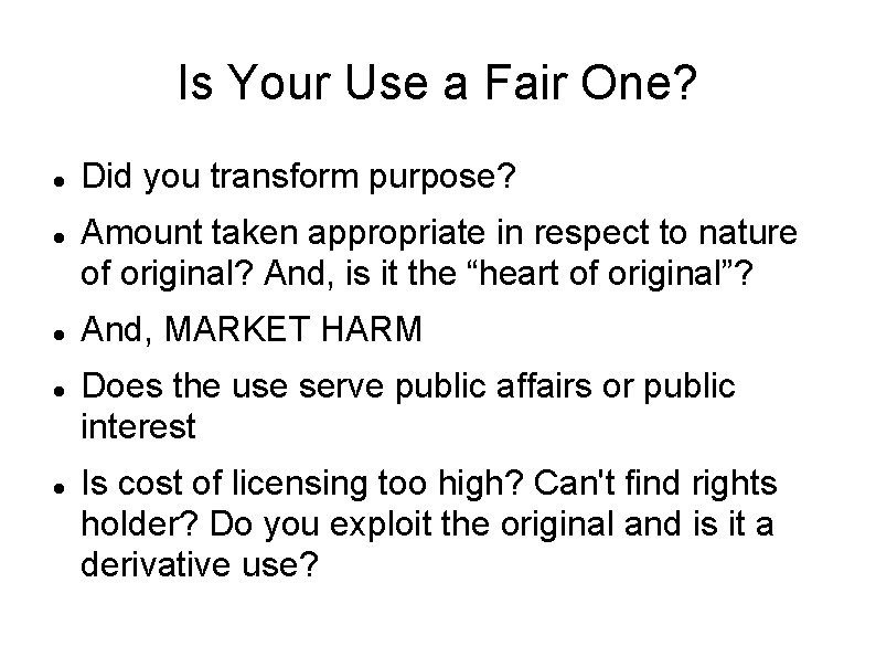 Is Your Use a Fair One? Did you transform purpose? Amount taken appropriate in