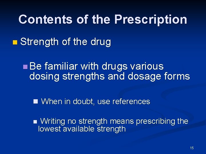 Contents of the Prescription n Strength of the drug n Be familiar with drugs
