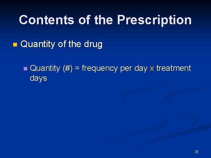 Contents of the Prescription n Quantity of the drug n Quantity (#) = frequency