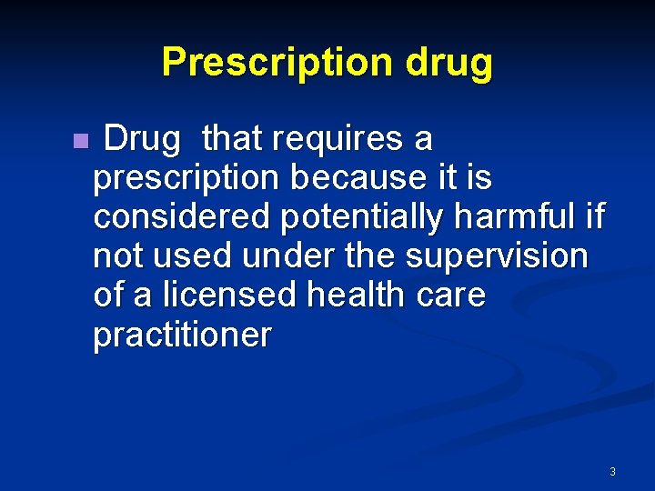 Prescription drug n Drug that requires a prescription because it is considered potentially harmful