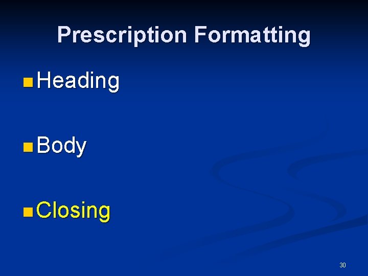 Prescription Formatting n Heading n Body n Closing 30 