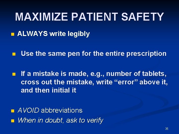 MAXIMIZE PATIENT SAFETY n ALWAYS write legibly n Use the same pen for the