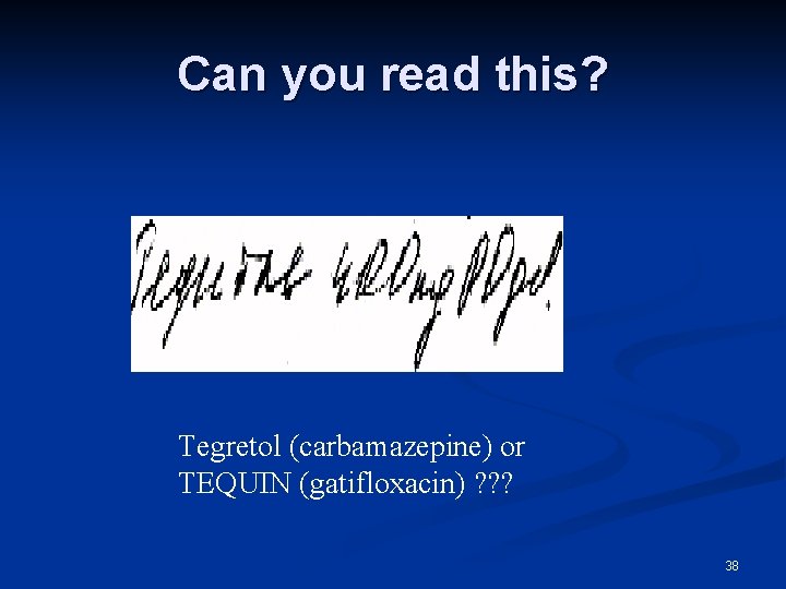 Can you read this? Tegretol (carbamazepine) or TEQUIN (gatifloxacin) ? ? ? 38 