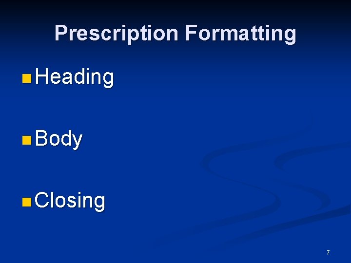 Prescription Formatting n Heading n Body n Closing 7 