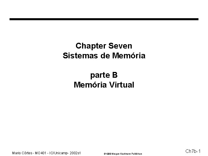 Chapter Seven Sistemas de Memória parte B Memória Virtual Mario Côrtes - MO 401