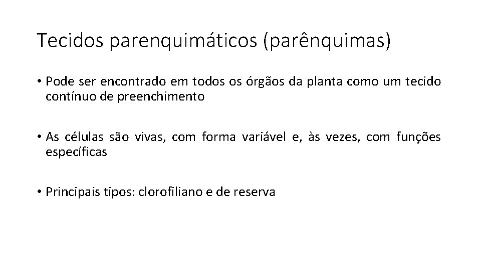 Tecidos parenquimáticos (parênquimas) • Pode ser encontrado em todos os órgãos da planta como