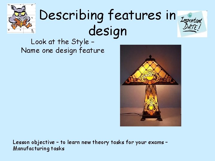 Describing features in design Look at the Style – Name one design feature Lesson