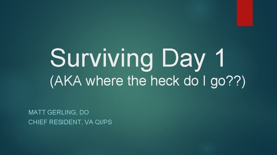 Surviving Day 1 (AKA where the heck do I go? ? ) MATT GERLING,