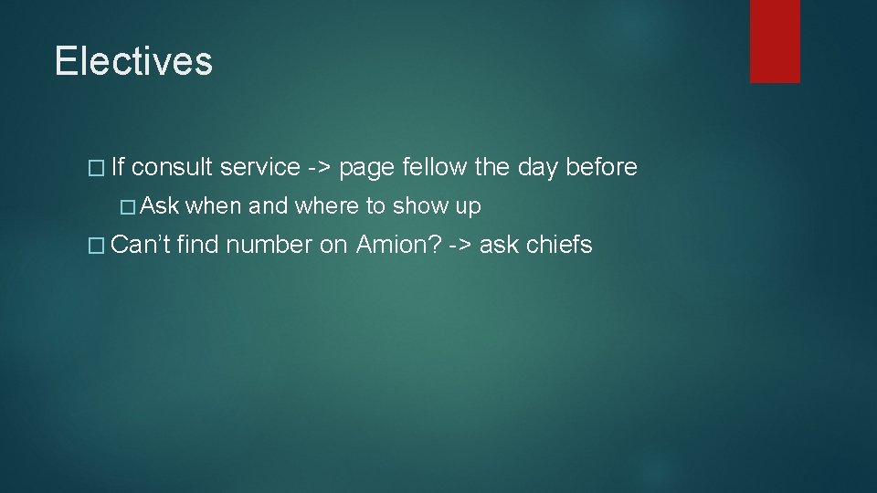 Electives � If consult service -> page fellow the day before � Ask �