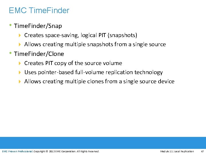 EMC Time. Finder • Time. Finder/Snap 4 Creates space-saving, logical PIT (snapshots) 4 Allows