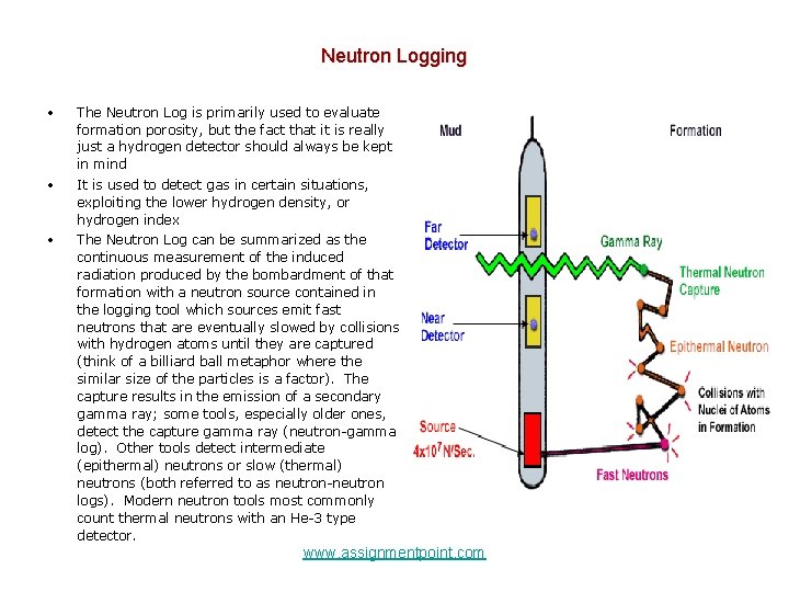 Neutron Logging • The Neutron Log is primarily used to evaluate formation porosity, but