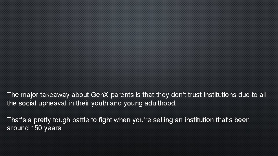 The major takeaway about Gen. X parents is that they don’t trust institutions due