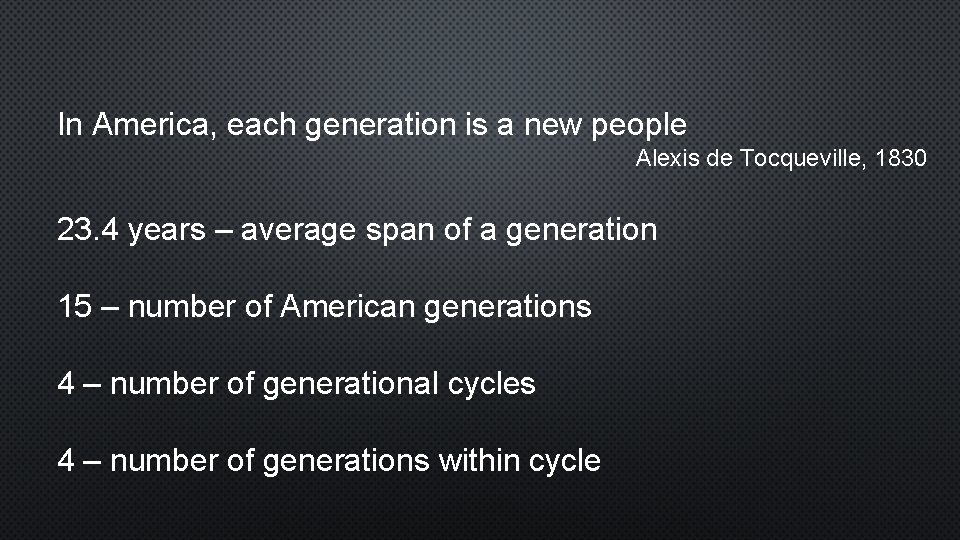 In America, each generation is a new people Alexis de Tocqueville, 1830 23. 4