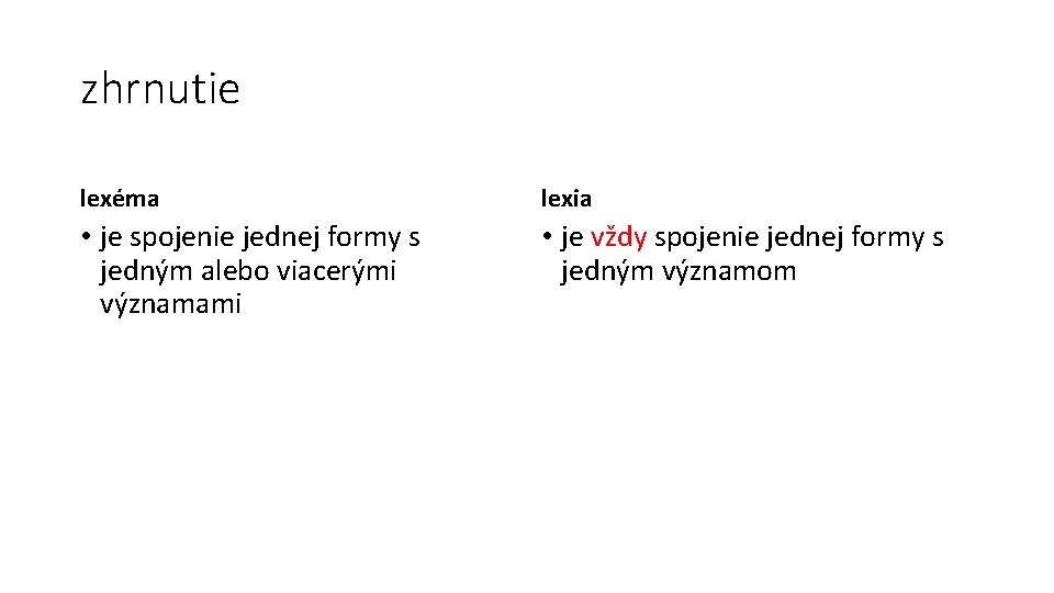 zhrnutie lexéma lexia • je spojenie jednej formy s jedným alebo viacerými významami •